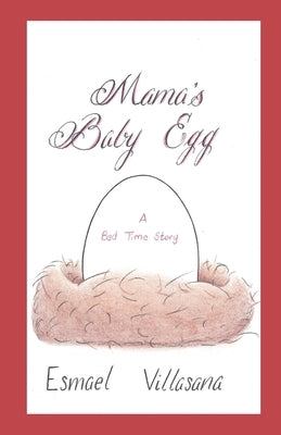 Mama's Baby Egg: A Bed Time Story by Villasana, Esmael