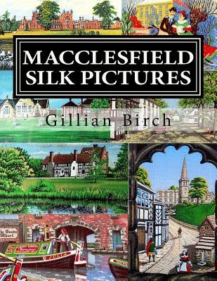 Macclesfield Silk Pictures: The Stories Behind Each B.W.A. Silk Picture by Birch, Gillian