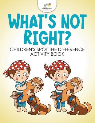 What's Not Right? Children's Spot the Difference Activity Book by Kreative Kids