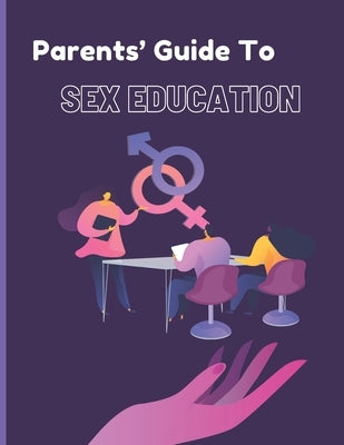 Parents Guide to Sex Education: Honest Answers to Urgent Questions about Puberty, Relationships, and Growing Up by Haizoun, Bilale