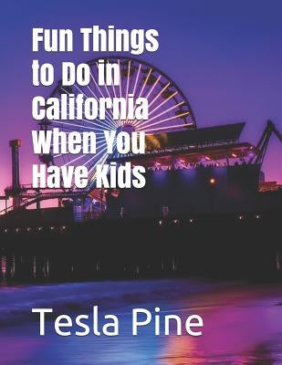 Fun Things to Do in California When You Have Kids by Pine, Tesla