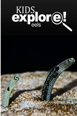 Eels - Kids Explore: Animal books nonfiction - books ages 5-6 by Explore!, Kids