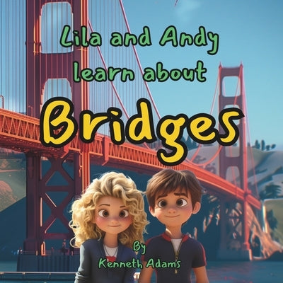 Lila and Andy learn about Bridges by Adams, Kenneth