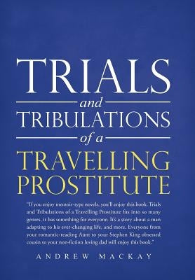 Trials and Tribulations of a Travelling Prostitute by MacKay, Andrew