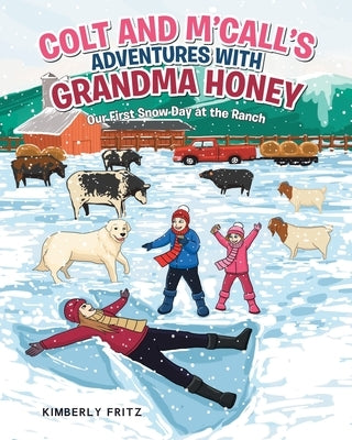 Colt and M'Call's Adventures with Grandma Honey: Our First Snow Day at the Ranch by Fritz, Kimberly