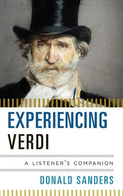 Experiencing Verdi: A Listener's Companion by Sanders, Donald