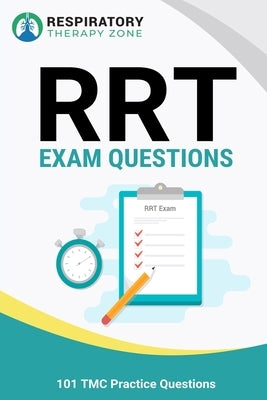 RRT Exam Questions: 101 TMC Practice Questions by Lung, Johnny