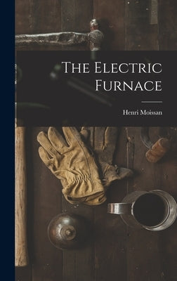 The Electric Furnace by Moissan, Henri