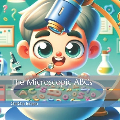 The Microscopic ABCs by Jensen, Chacha