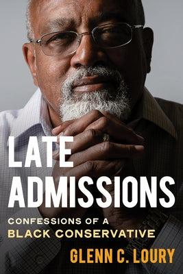 Late Admissions: Confessions of a Black Conservative by Loury, Glenn C.