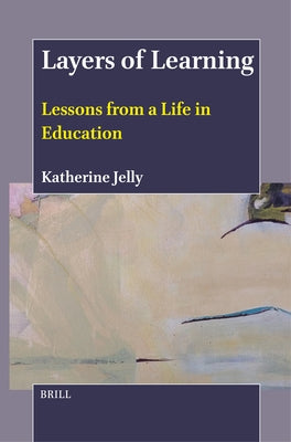 Layers of Learning: Lessons from a Life in Education by Jelly, Katherine