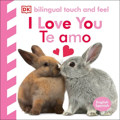 Bilingual Baby Touch and Feel: I Love You - Te Amo by DK