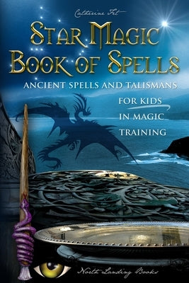 Star Magic Book of Spells: Ancient Spells and Talismans for Kids in Magic Training by Fet