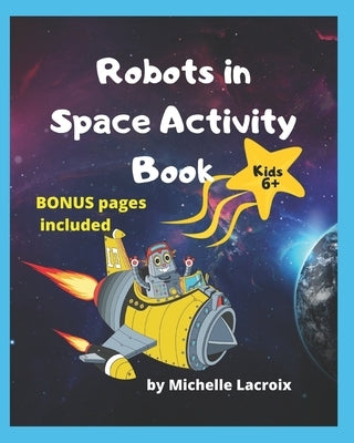 Robots in Space Activity Book: Activity Book for Kids 6-8 by LaCroix, Michelle M.