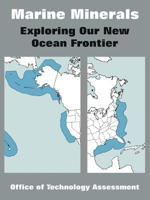 Marine Minerals: Exploring Our New Ocean Frontier by Office of Technology Assessment