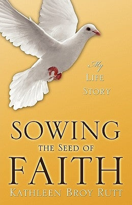 Sowing the Seed of Faith by Rutt, Kathleen Broy