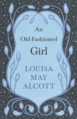 An Old-Fashioned Girl by Alcott, Louisa May