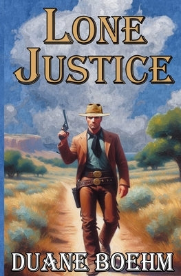 Lone Justice: A Tale Of The Old West Western by Boehm, Duane