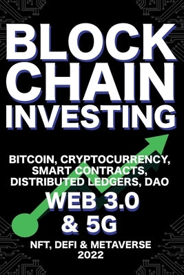 Blockchain Investing; Bitcoin, Cryptocurrency, NFT, DeFi, Metaverse, Smart Contracts, Distributed Ledgers, DAO, Web 3.0 & 5G: The Next Technology Revo by Crypto Art, Nft Trending