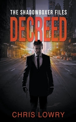 Decreed - an action thriller by Lowry, Chris