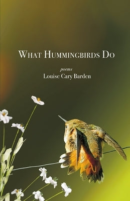 What Hummingbirds Do by Barden, Louise Cary