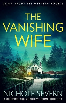 The Vanishing Wife: A gripping and addictive crime thriller by Severn, Nichole