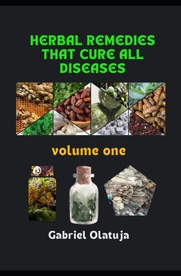 Herbal Natural Remedies that Cure All Diseases by Olatuja (Late), Martins Aregbesola