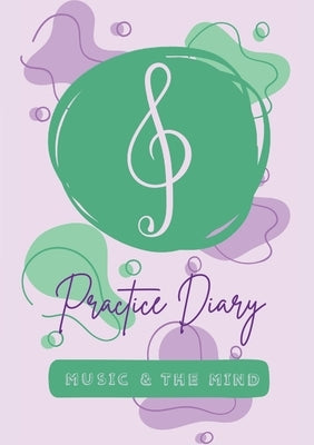 Music & the Mind's Practice Diary: 50 Lessons by Parisotto, Alana