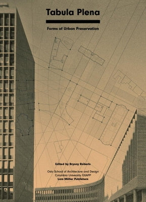 Tabula Plena: Forms of Urban Preservation by Roberts, Bryony