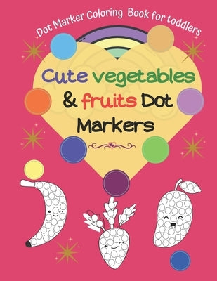 Dot Marker Coloring Book for toddlers -Cute Vegetables & Fruits Dot Markers by Ever, The Awesome Kid