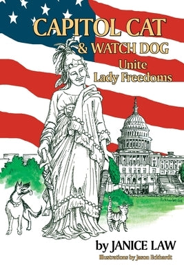 Capitol Cat & Watch Dog Unite Lady Freedoms by Law, Janice