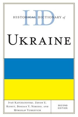 Historical Dictionary of Ukraine by Katchanovski, Ivan