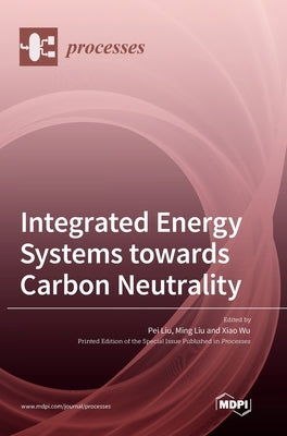 Integrated Energy Systems towards Carbon Neutrality by Liu, Pei