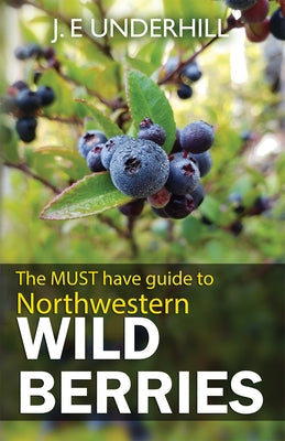 Guide to Northwestern Wild Berries by Underhill, Ted