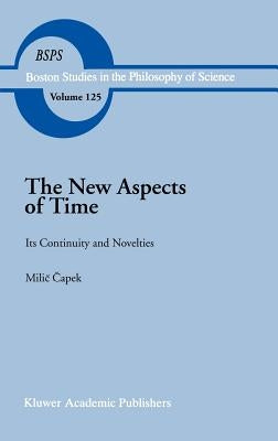 The New Aspects of Time: Its Continuity and Novelties by Capek, M.