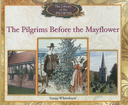 The Pilgrims Before the Mayflower by Whitehurst, Susan