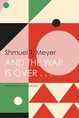 And the War Is Over . . . by Meyer, Shmuel T.