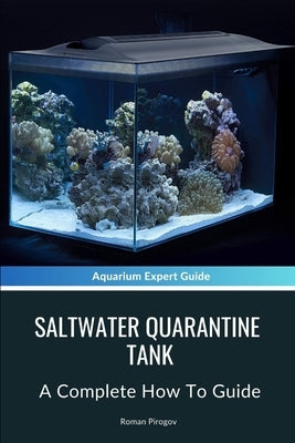 Saltwater Quarantine Tank: A Complete How To Guide by Pirogov, Roman