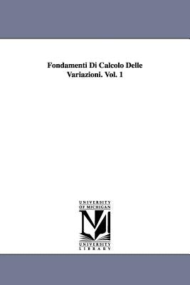 Fondamenti Di Calcolo Delle Variazioni. Vol. 1 by Tonelli, Leonida