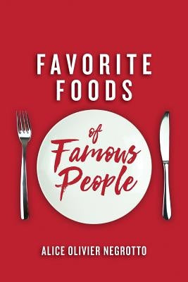 Favorite foods of famous people by Negrotto, Alice Olivier