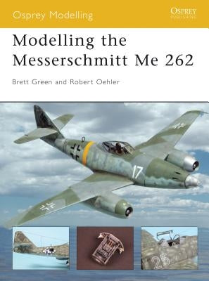 Modelling the Messerschmitt Me 262 by Oehler, Robert