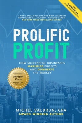 Prolific Profit: How Successful Businesses Maximize Profits and Dominate the Market by Valbrun, Michel