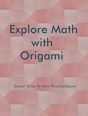 Explore Math with Origami by Kirschenbaum, Marc