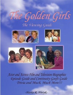 The Golden Girls - The Ultimate Viewing Guide by Huryk, Harry