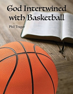 God Intertwined with Basketball by Trager, Phil