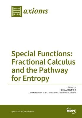 Special Functions: Fractional Calculus and the Pathway for Entropy by Hans, Haubold J.