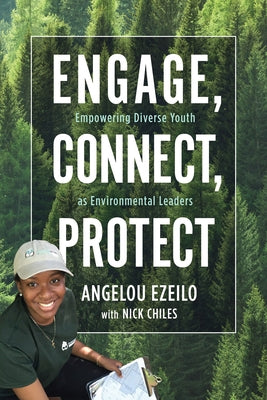 Engage, Connect, Protect: Empowering Diverse Youth as Environmental Leaders by Ezeilo, Angelou