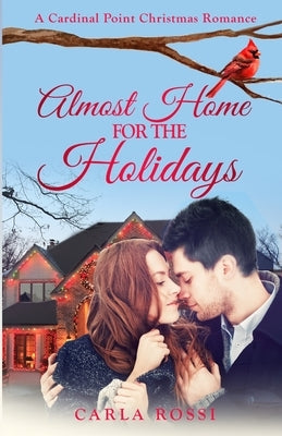 Almost Home for the Holidays: A sweet, funny, inspirational road-trip romance. by Rossi, Carla