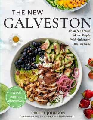 The New Galveston: : Wholesome Eating for Women's Hormonal Transition with Full Color Images by Johnson, Rachel