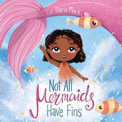 Not All Mermaids Have Fins by Maria, Luz Mack